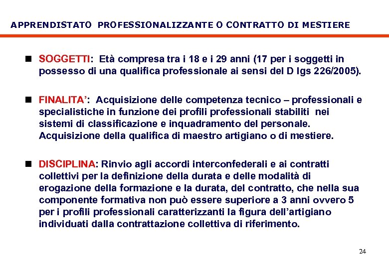 APPRENDISTATO PROFESSIONALIZZANTE O CONTRATTO DI MESTIERE n SOGGETTI: Età compresa tra i 18 e