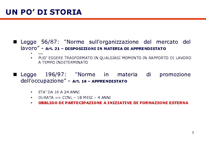 UN PO’ DI STORIA n Legge 56/87: “Norme sull’organizzazione del mercato del lavoro” -