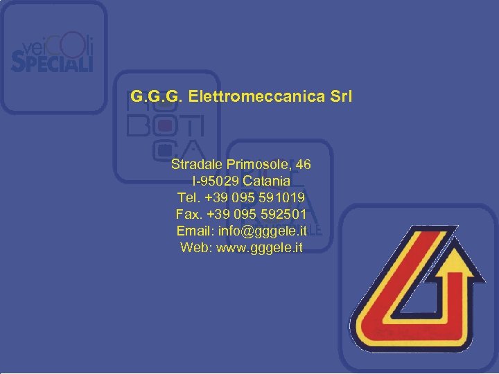 G. G. G. Elettromeccanica Srl Stradale Primosole, 46 I-95029 Catania Tel. +39 095 591019