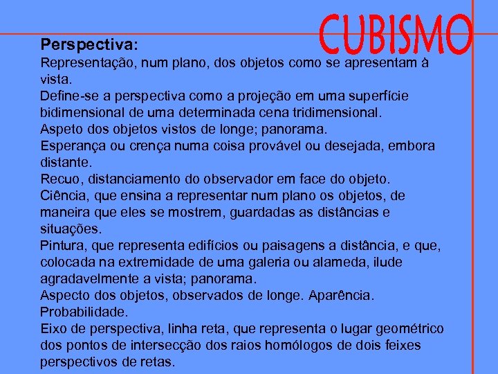 Perspectiva: Representação, num plano, dos objetos como se apresentam à vista. Define-se a perspectiva