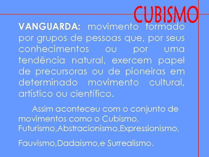 VANGUARDA: movimento formado por grupos de pessoas que, por seus conhecimentos ou por uma
