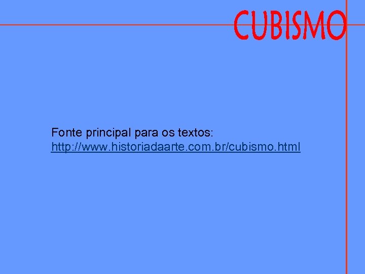 Fonte principal para os textos: http: //www. historiadaarte. com. br/cubismo. html 