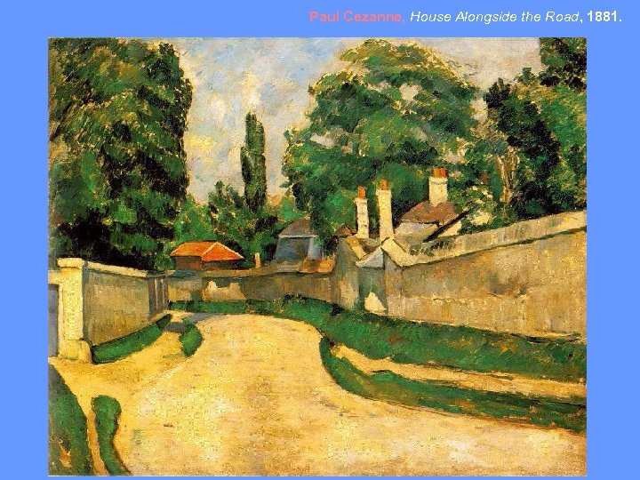 Paul Cezanne, House Alongside the Road, 1881. 