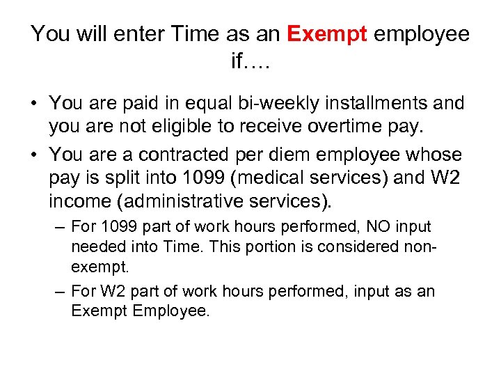 You will enter Time as an Exempt employee if…. • You are paid in