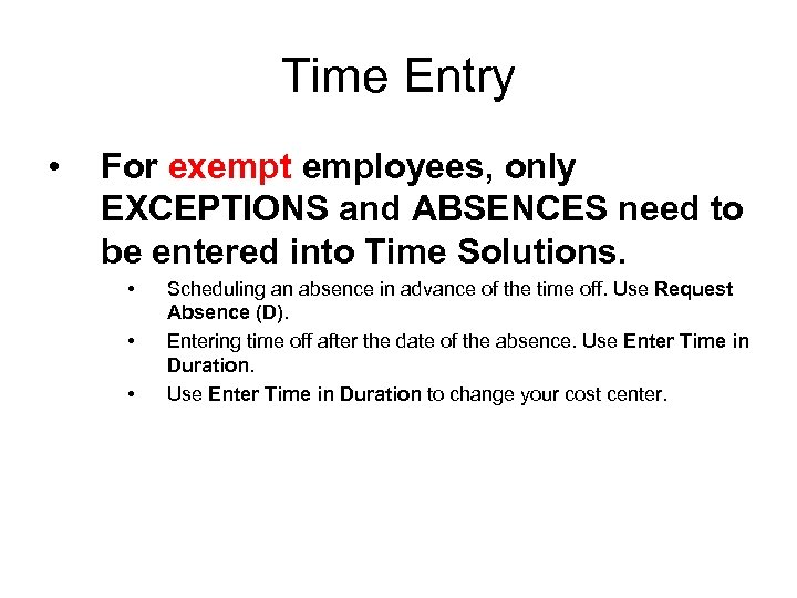 Time Entry • For exempt employees, only EXCEPTIONS and ABSENCES need to be entered