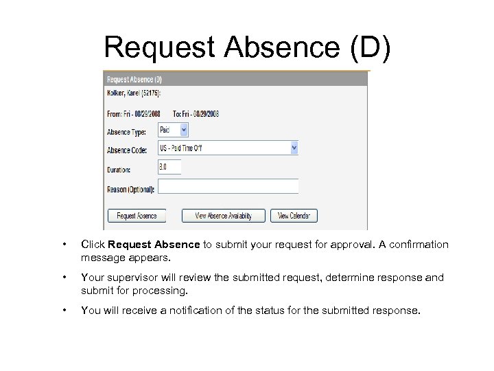 Request Absence (D) • Click Request Absence to submit your request for approval. A