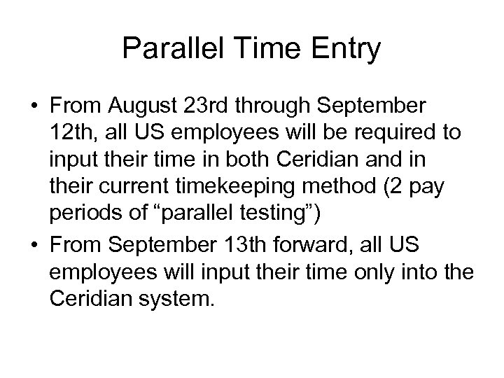 Parallel Time Entry • From August 23 rd through September 12 th, all US