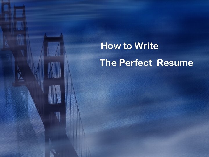 How to Write The Perfect Resume 