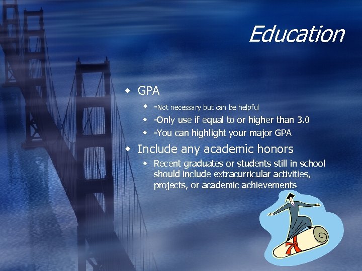 Education w GPA w -Not necessary but can be helpful w -Only use if