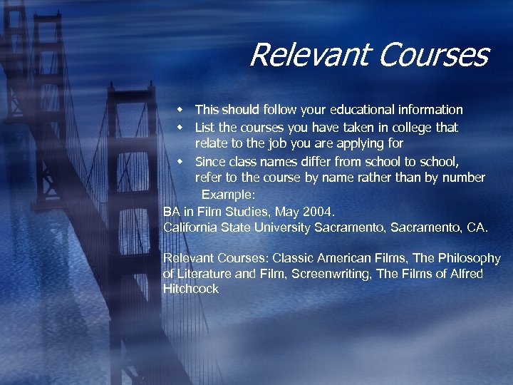 Relevant Courses w This should follow your educational information w List the courses you