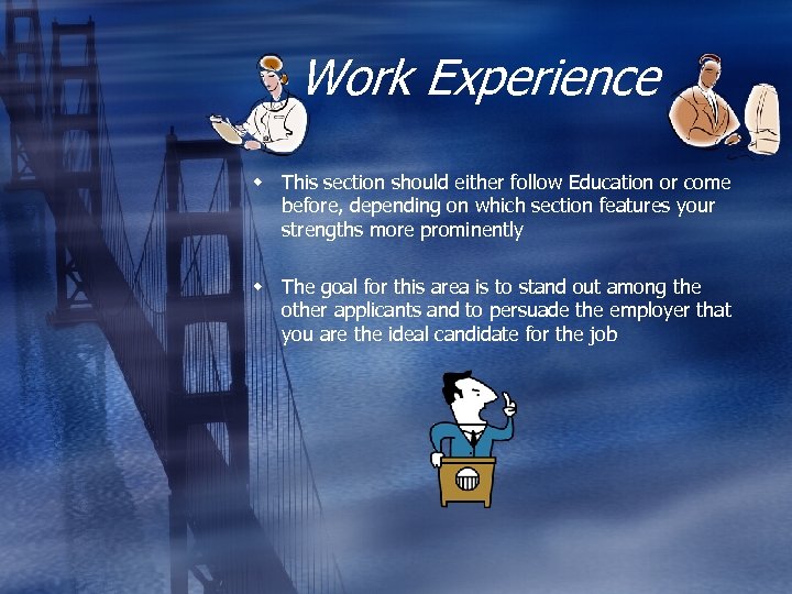 Work Experience w This section should either follow Education or come before, depending on