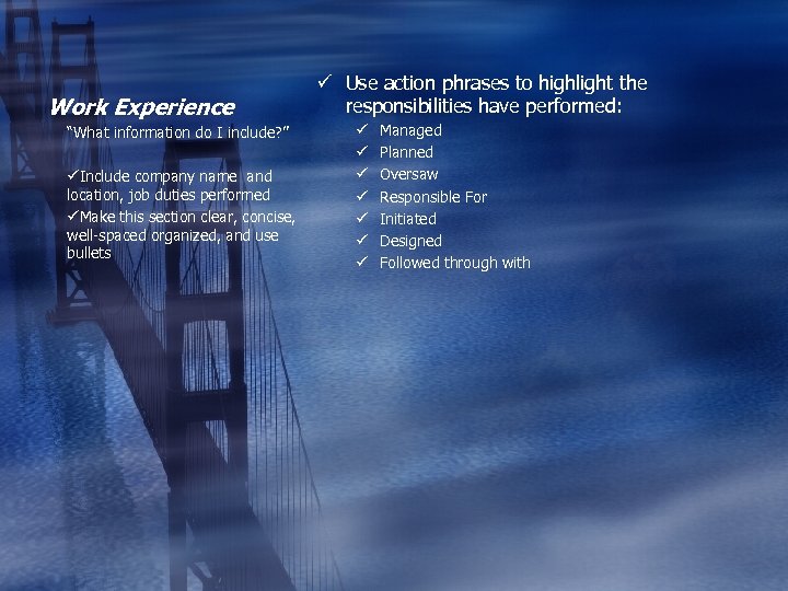 Work Experience “What information do I include? ” üInclude company name and location, job