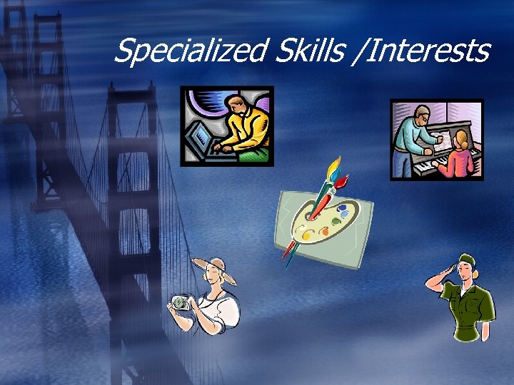 Specialized Skills /Interests 