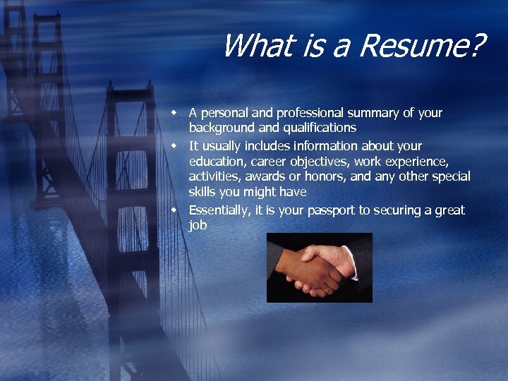What is a Resume? w A personal and professional summary of your background and