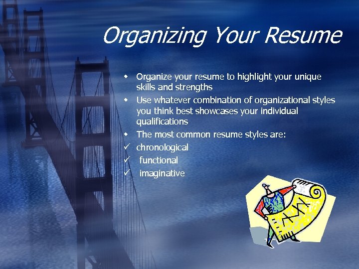 Organizing Your Resume w Organize your resume to highlight your unique skills and strengths