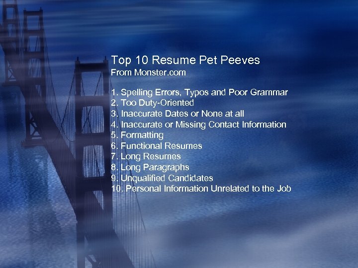 Top 10 Resume Pet Peeves From Monster. com 1. Spelling Errors, Typos and Poor