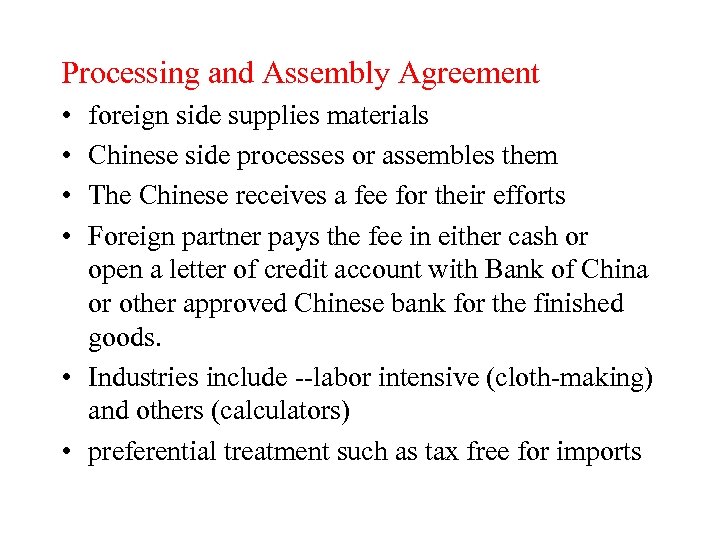 Processing and Assembly Agreement • • foreign side supplies materials Chinese side processes or