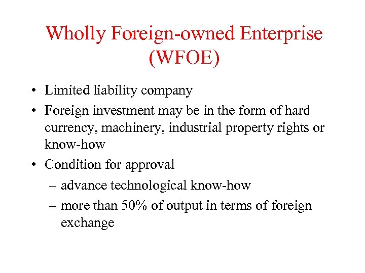 Wholly Foreign-owned Enterprise (WFOE) • Limited liability company • Foreign investment may be in