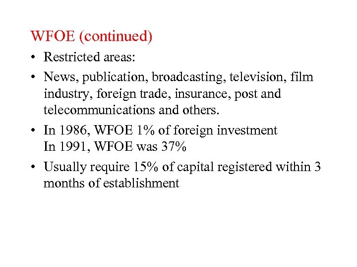 WFOE (continued) • Restricted areas: • News, publication, broadcasting, television, film industry, foreign trade,