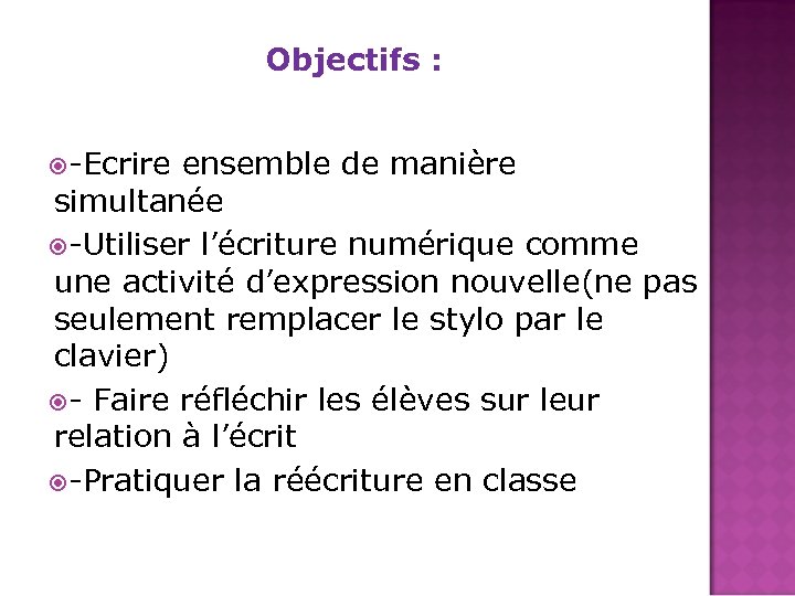 Objectifs : -Ecrire ensemble de manière simultanée -Utiliser l’écriture numérique comme une activité d’expression