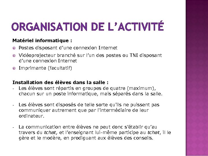 ORGANISATION DE L’ACTIVITÉ Matériel informatique : Postes disposant d’une connexion Internet Vidéoprojecteur branché sur