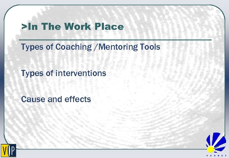 >In The Work Place Types of Coaching /Mentoring Tools Types of interventions Cause and