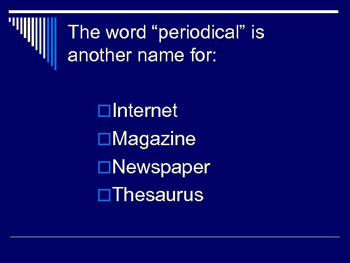 The word “periodical” is another name for: o. Internet o. Magazine o. Newspaper o.