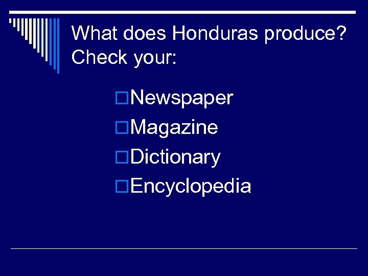 What does Honduras produce? Check your: o. Newspaper o. Magazine o. Dictionary o. Encyclopedia