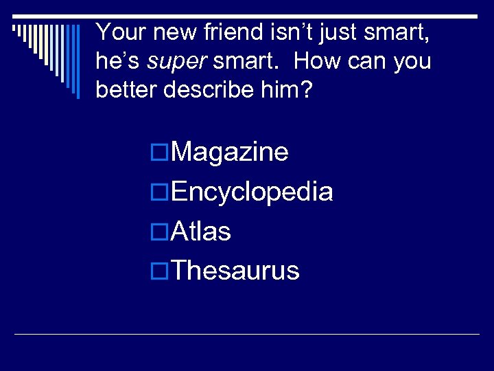 Your new friend isn’t just smart, he’s super smart. How can you better describe