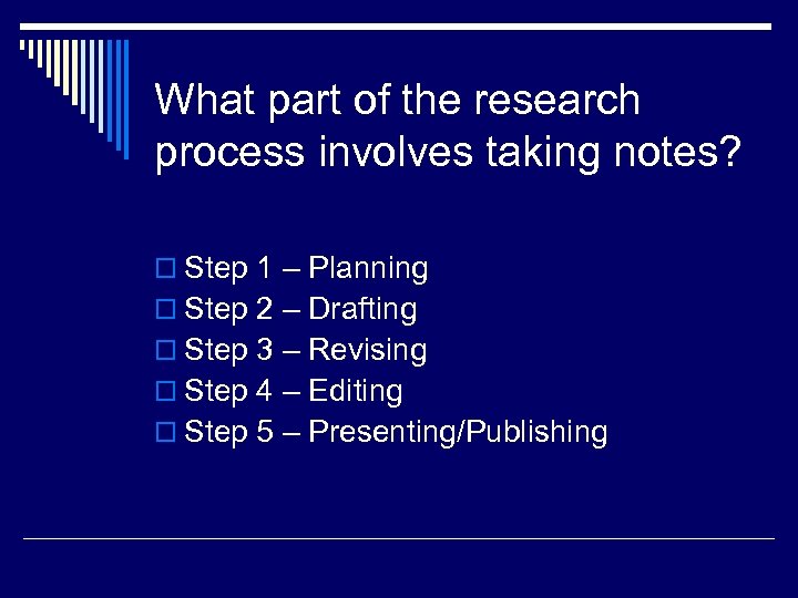 What part of the research process involves taking notes? o Step 1 – Planning