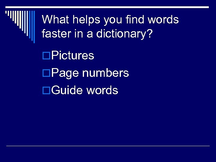 What helps you find words faster in a dictionary? o. Pictures o. Page numbers