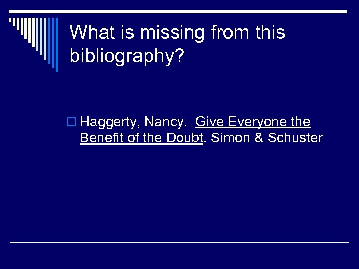 What is missing from this bibliography? o Haggerty, Nancy. Give Everyone the Benefit of