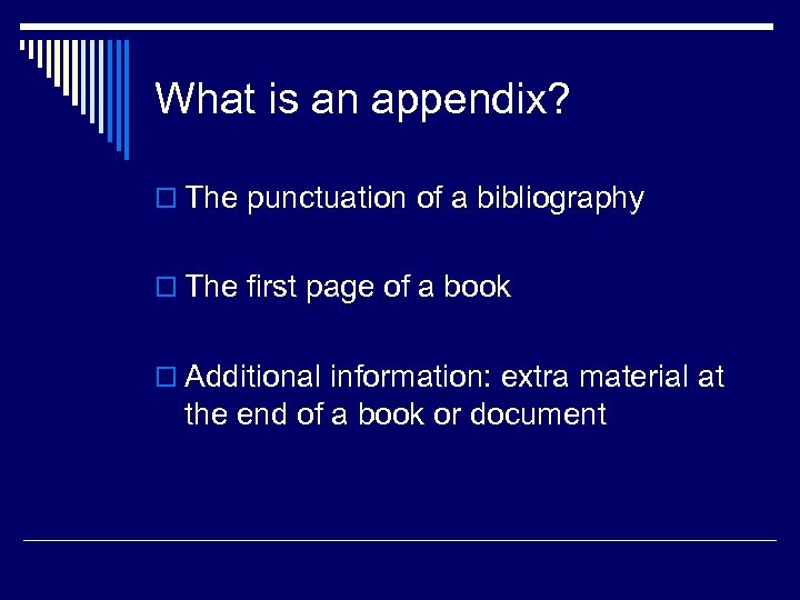 What is an appendix? o The punctuation of a bibliography o The first page