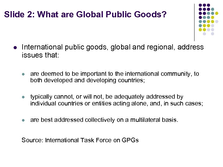 Slide 2: What are Global Public Goods? l International public goods, global and regional,