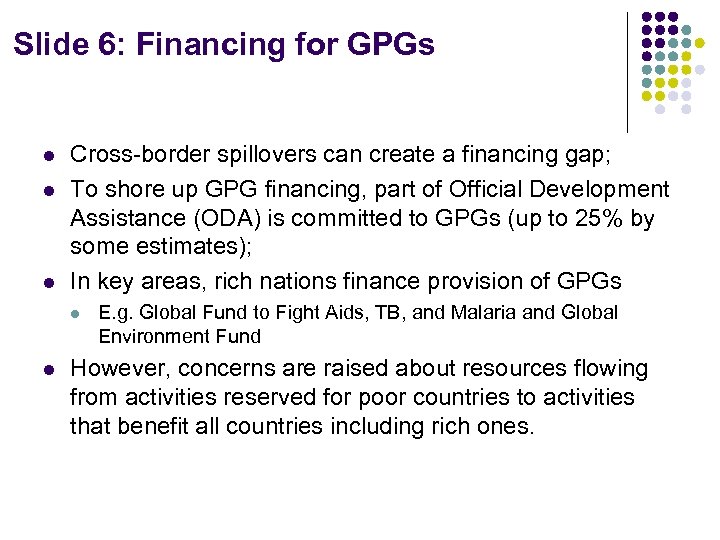 Slide 6: Financing for GPGs l l l Cross-border spillovers can create a financing