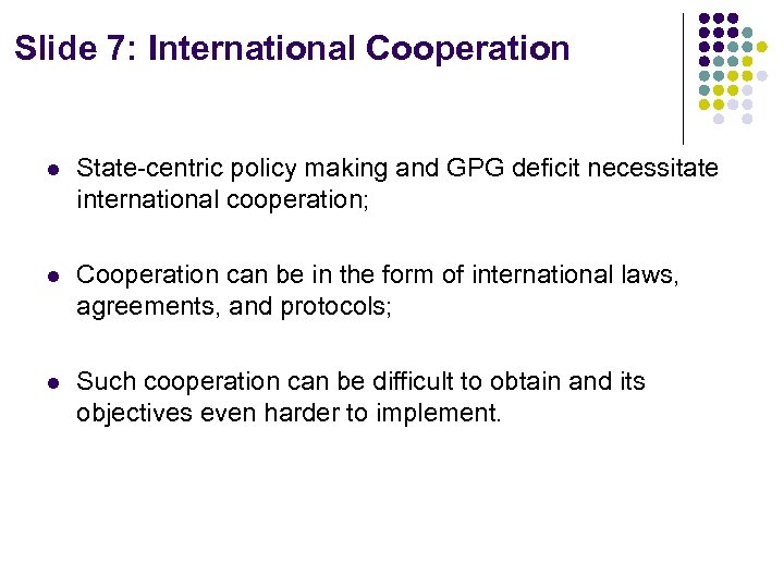 Slide 7: International Cooperation l State-centric policy making and GPG deficit necessitate international cooperation;