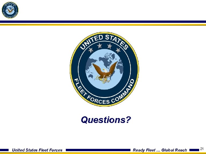Questions? United States Fleet Forces Ready Fleet … Global Reach 21 