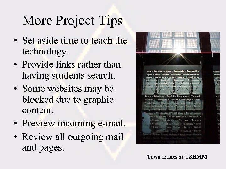 More Project Tips • Set aside time to teach the technology. • Provide links