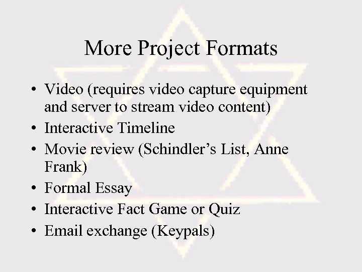 More Project Formats • Video (requires video capture equipment and server to stream video