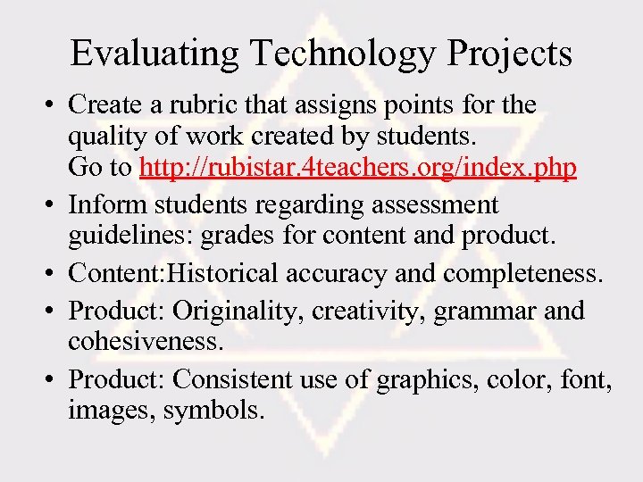 Evaluating Technology Projects • Create a rubric that assigns points for the quality of