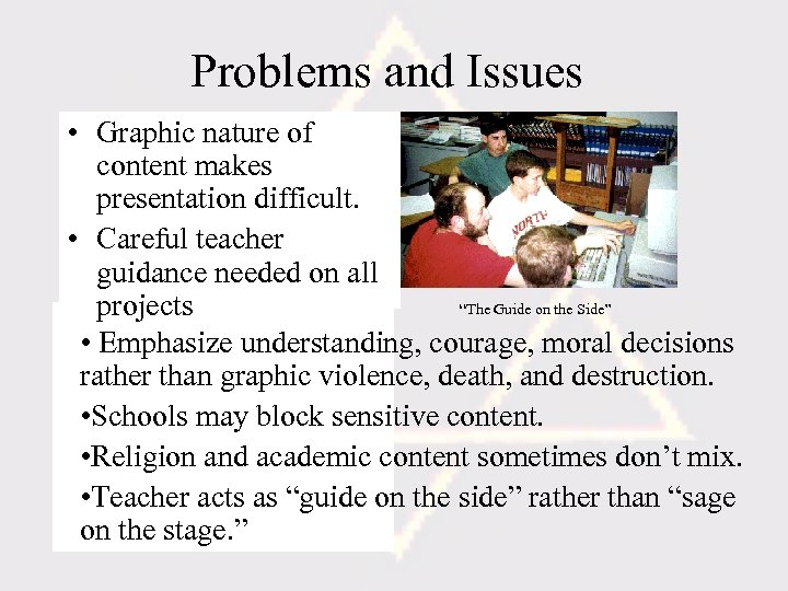 Problems and Issues • Graphic nature of content makes presentation difficult. • Careful teacher