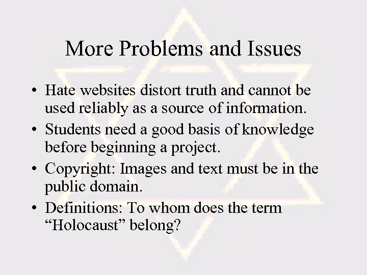 More Problems and Issues • Hate websites distort truth and cannot be used reliably