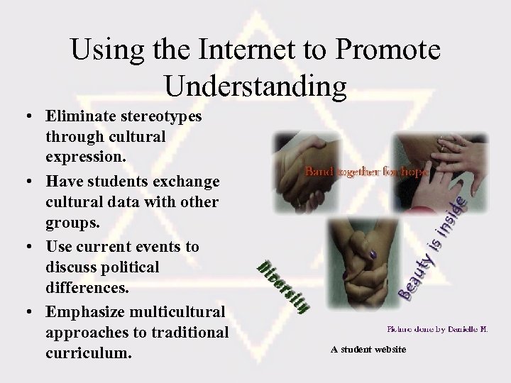 Using the Internet to Promote Understanding • Eliminate stereotypes through cultural expression. • Have