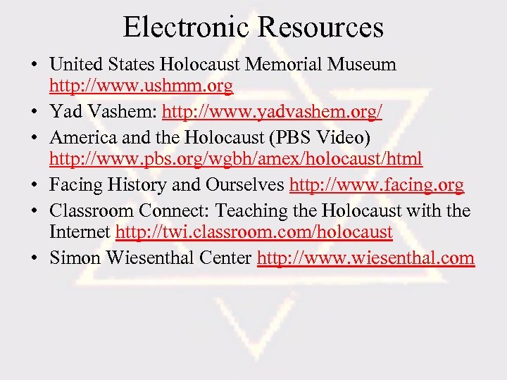 Electronic Resources • United States Holocaust Memorial Museum http: //www. ushmm. org • Yad