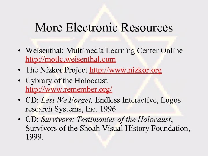 More Electronic Resources • Weisenthal: Multimedia Learning Center Online http: //motlc. weisenthal. com •