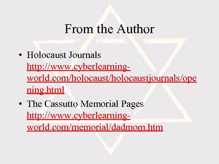 From the Author • Holocaust Journals http: //www. cyberlearningworld. com/holocaustjournals/ope ning. html • The