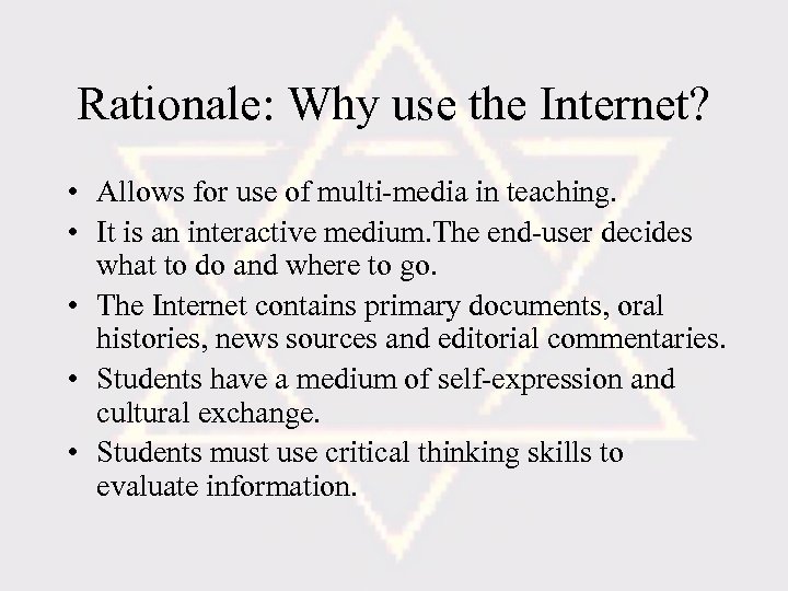 Rationale: Why use the Internet? • Allows for use of multi-media in teaching. •