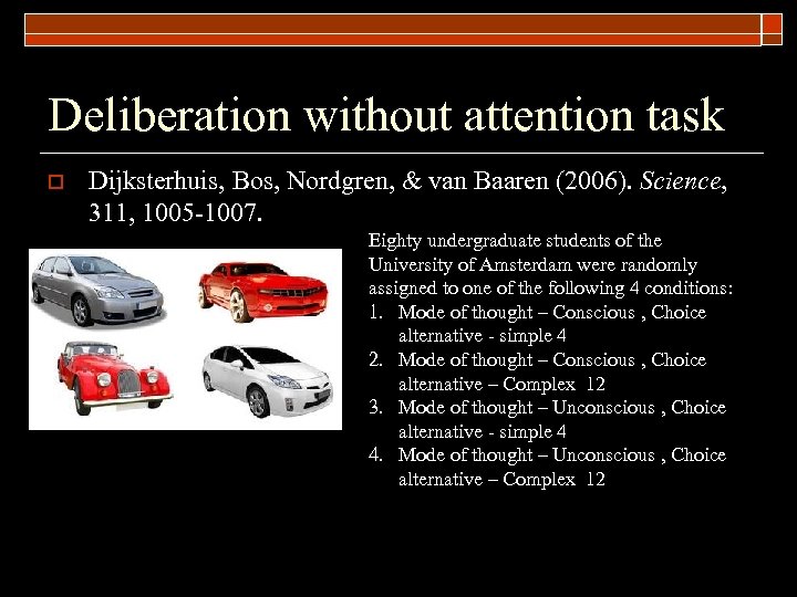 Deliberation without attention task o Dijksterhuis, Bos, Nordgren, & van Baaren (2006). Science, 311,