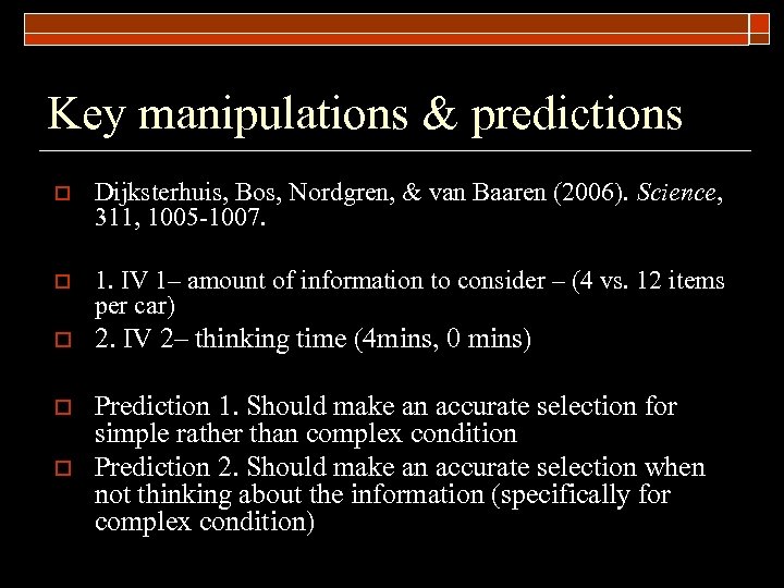 Key manipulations & predictions o Dijksterhuis, Bos, Nordgren, & van Baaren (2006). Science, 311,