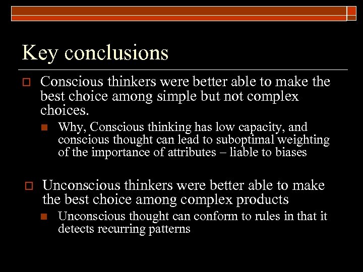 Key conclusions o Conscious thinkers were better able to make the best choice among